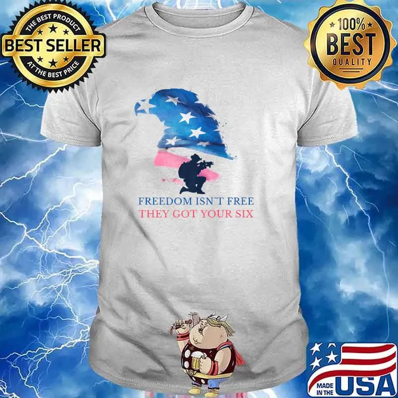 Freedom Isn't Free They Got Your Six American Flag Shirt