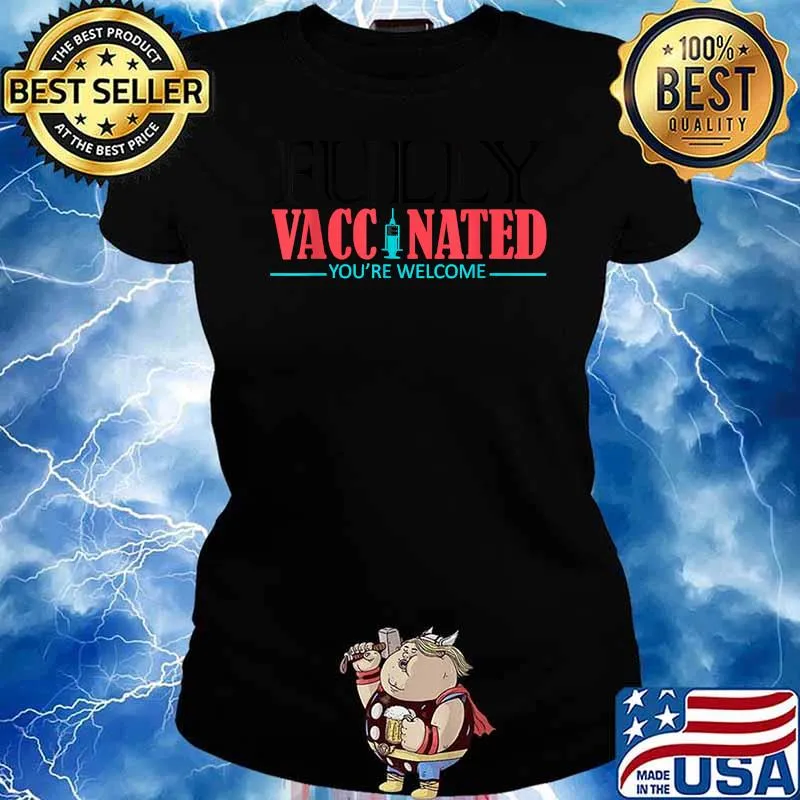 Fully Vaccinated You're Welcome, Shirt Ladies tee