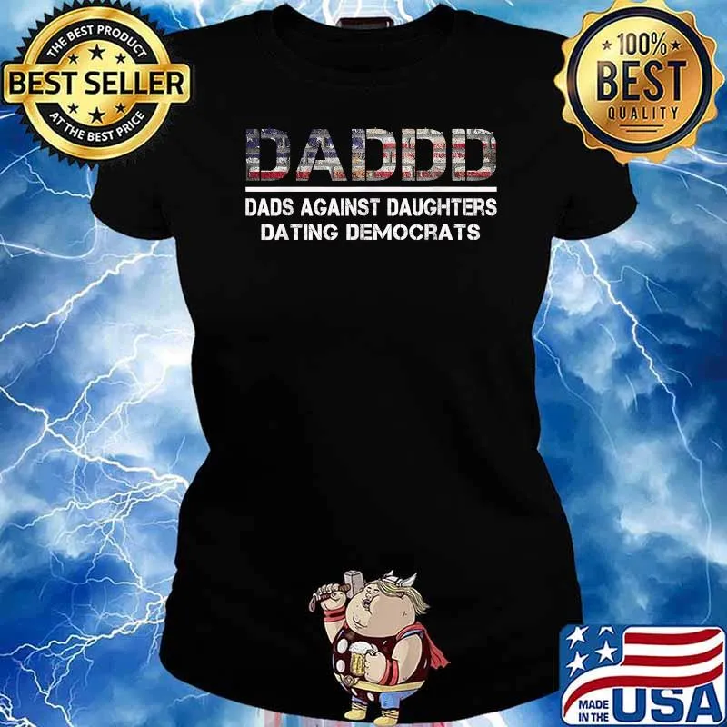 Funny Daddd Dads Against Daughters Dating Democrats Flag T-Shirt Ladies tee