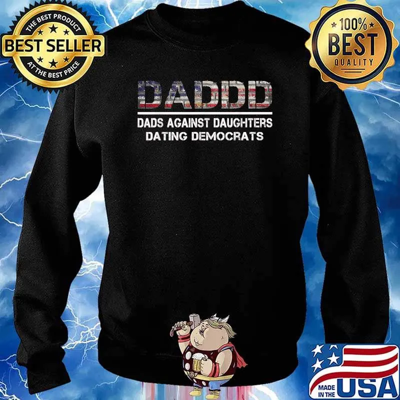 Funny Daddd Dads Against Daughters Dating Democrats Flag T-Shirt Sweater