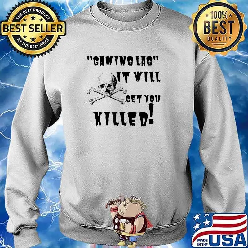 Gaming Lag! It will get you Killed! Skull Shirt Sweater