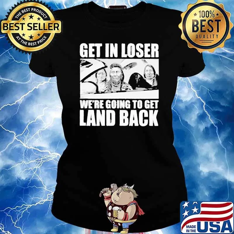Get In Loser We're Going To Get and Back Shirt Ladies tee