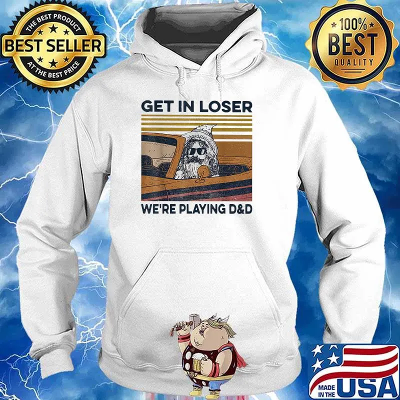 Get in Loser We're Playing D&D Vintage Shirt Hoodie