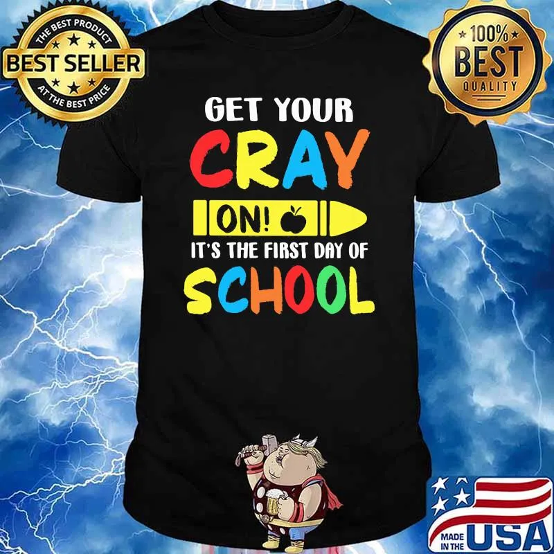 get your cray on its the first day of school shirt