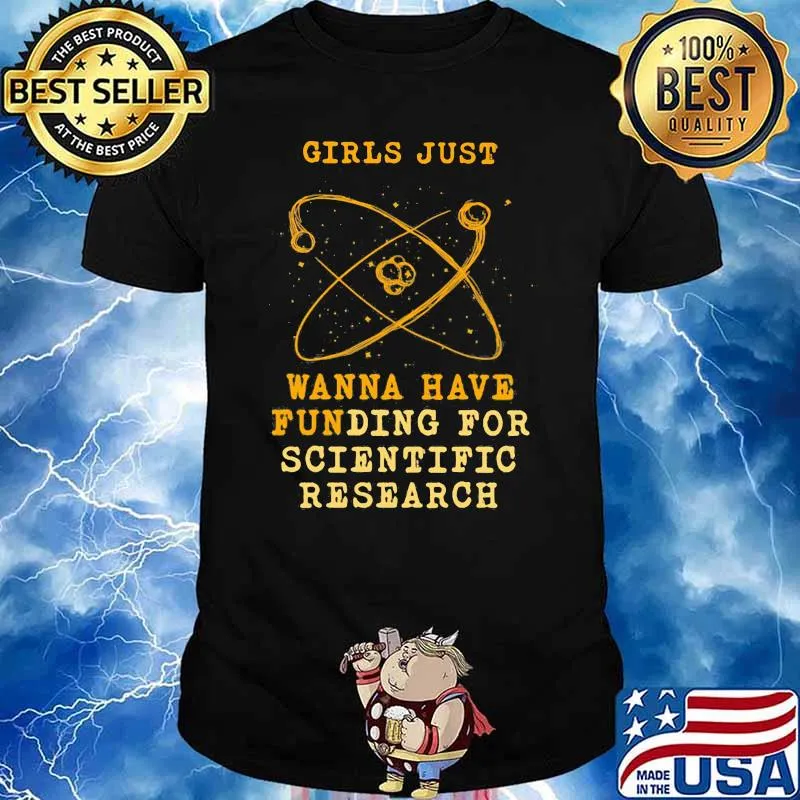 Girls Just Wanna Have Funding For Scientific Research Shirt