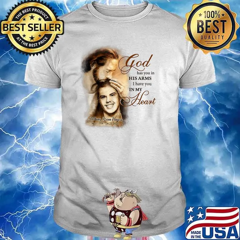 God has You in His Arm I have You in My Heart Anthony Brian Panaro T-Shirt