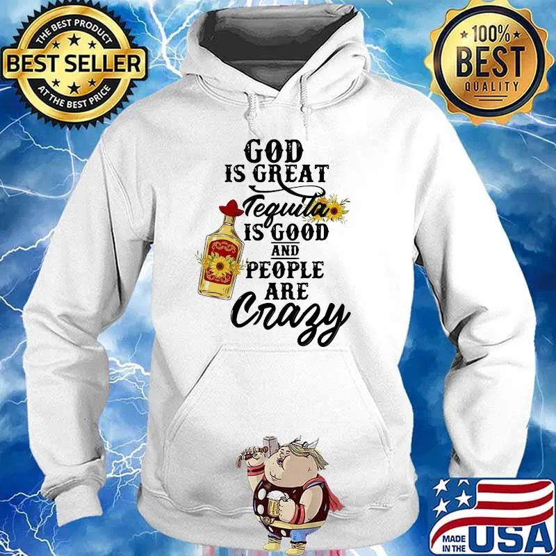 God is great tequila is good and people are crazy sunflower Hoodie