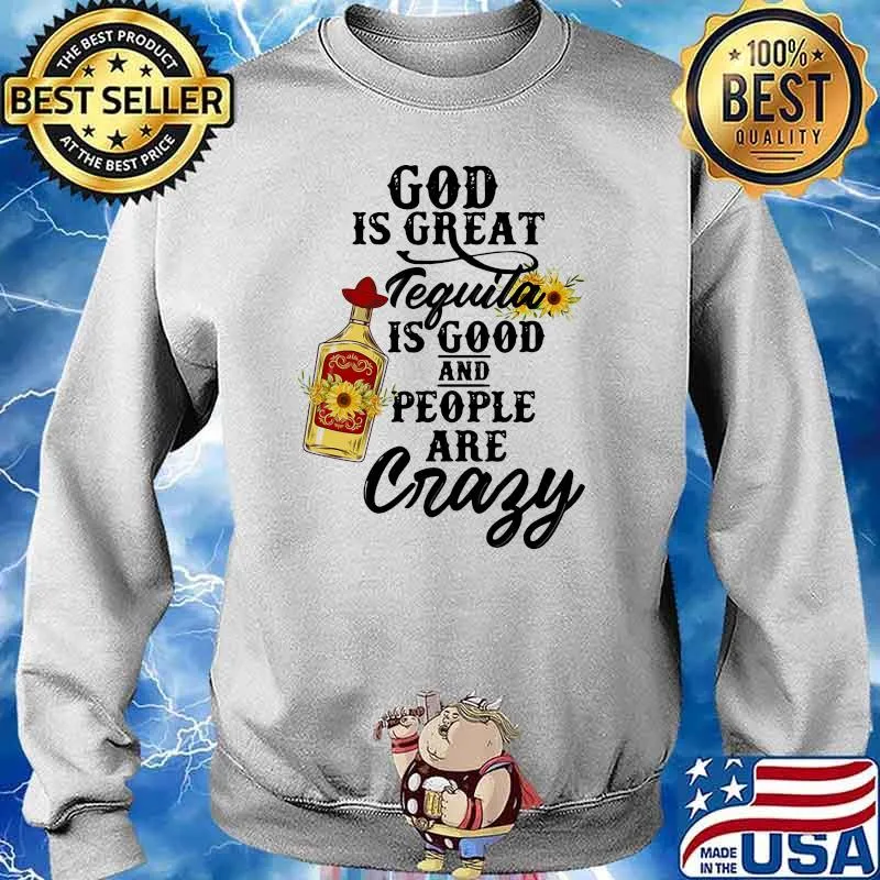 God is great tequila is good and people are crazy sunflower Sweater