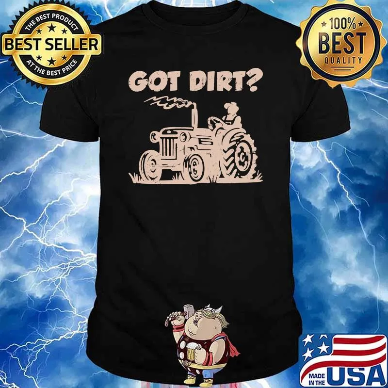 Got dirt farm tractor shirt
