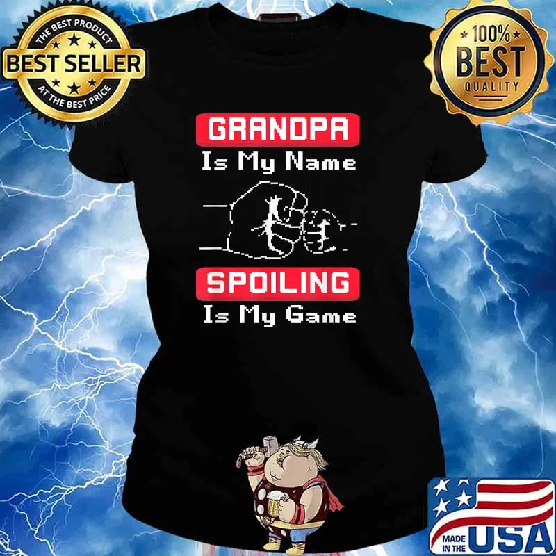Grandpa Is My Name Spoiling Is my Game Shirt Ladies tee