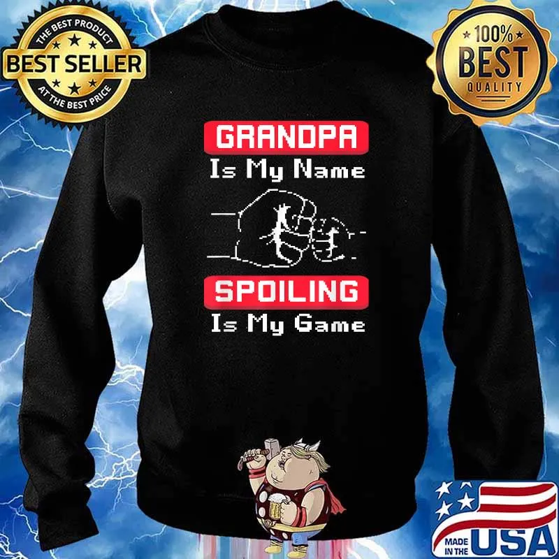 Grandpa Is My Name Spoiling Is my Game Shirt Sweater