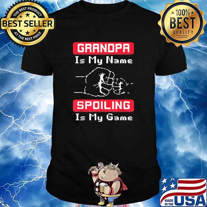 Grandpa Is My Name Spoiling Is my Game Shirt