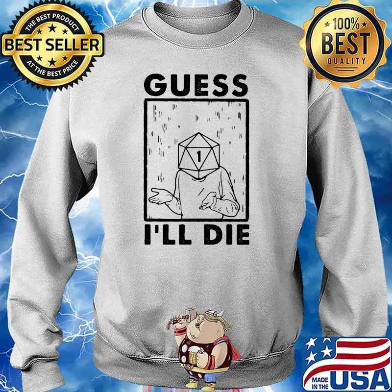 GUESS I'LL DIE DICE Shirt Sweater