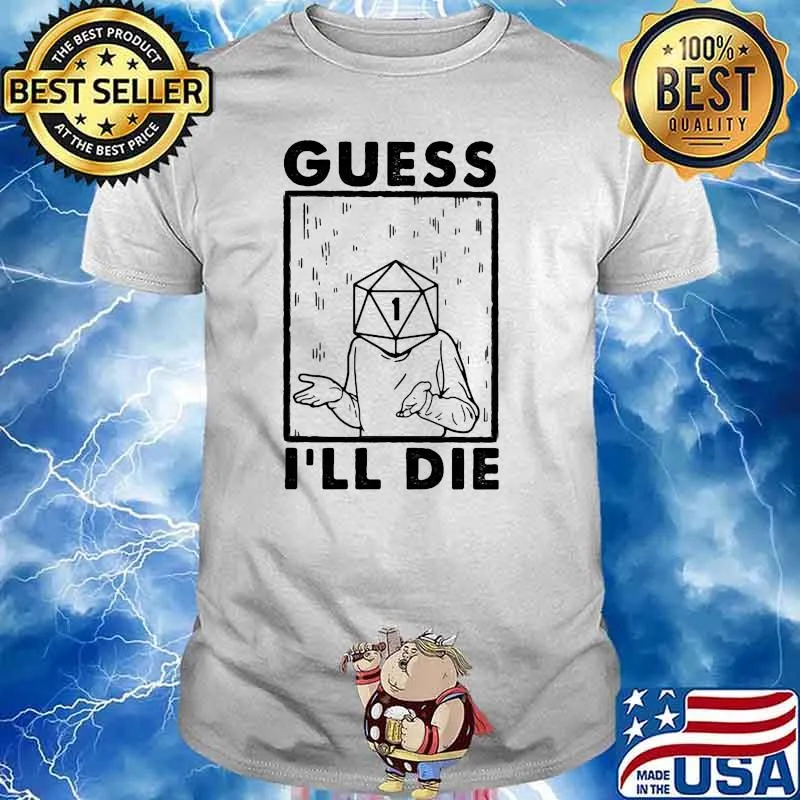 GUESS I'LL DIE DICE Shirt