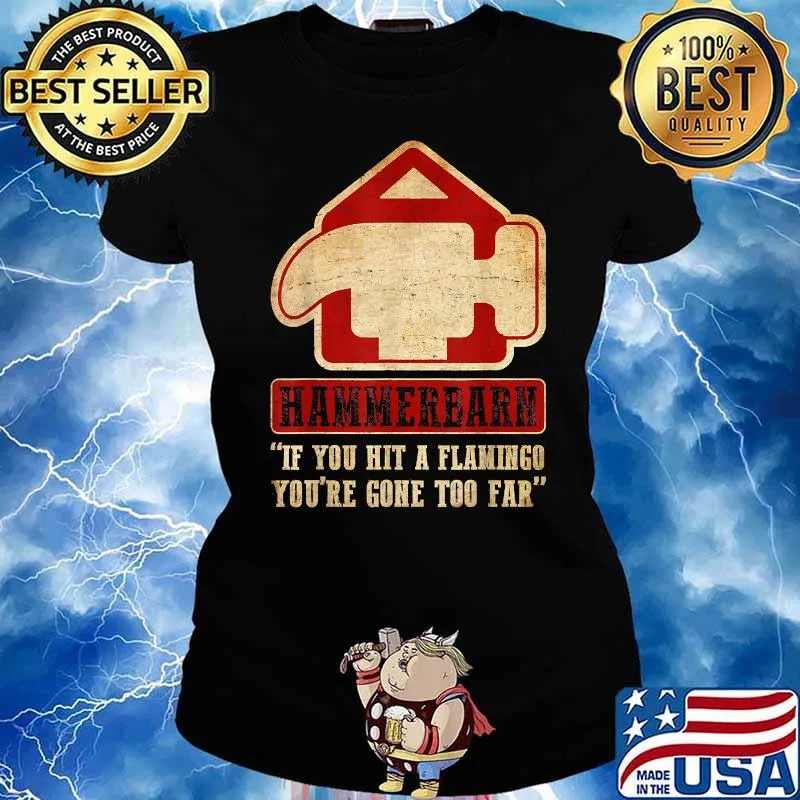 Hammerbarn Graphic If You Hit a Flamingo You're Come To Far Shirt Ladies tee