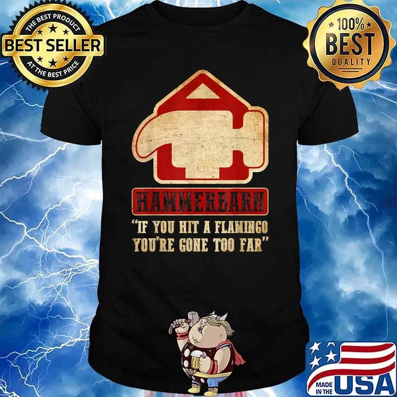 Hammerbarn Graphic If You Hit a Flamingo You're Come To Far Shirt