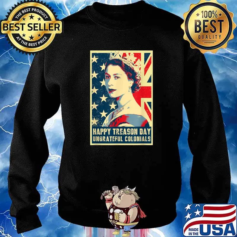 Happy Treason Day Ungrateful Colonials July 4th British Flag T-Shirt Sweater