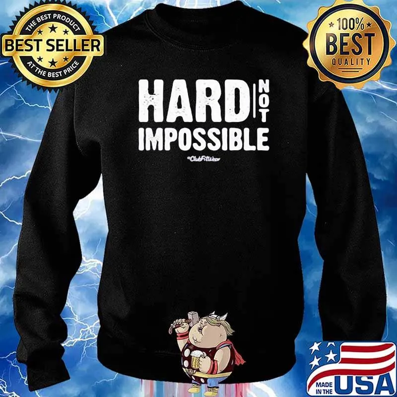 Hard Not Impossible Shirt Sweater