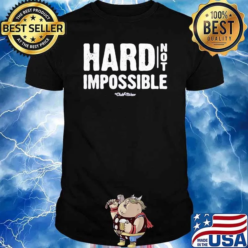 Hard Not Impossible Shirt