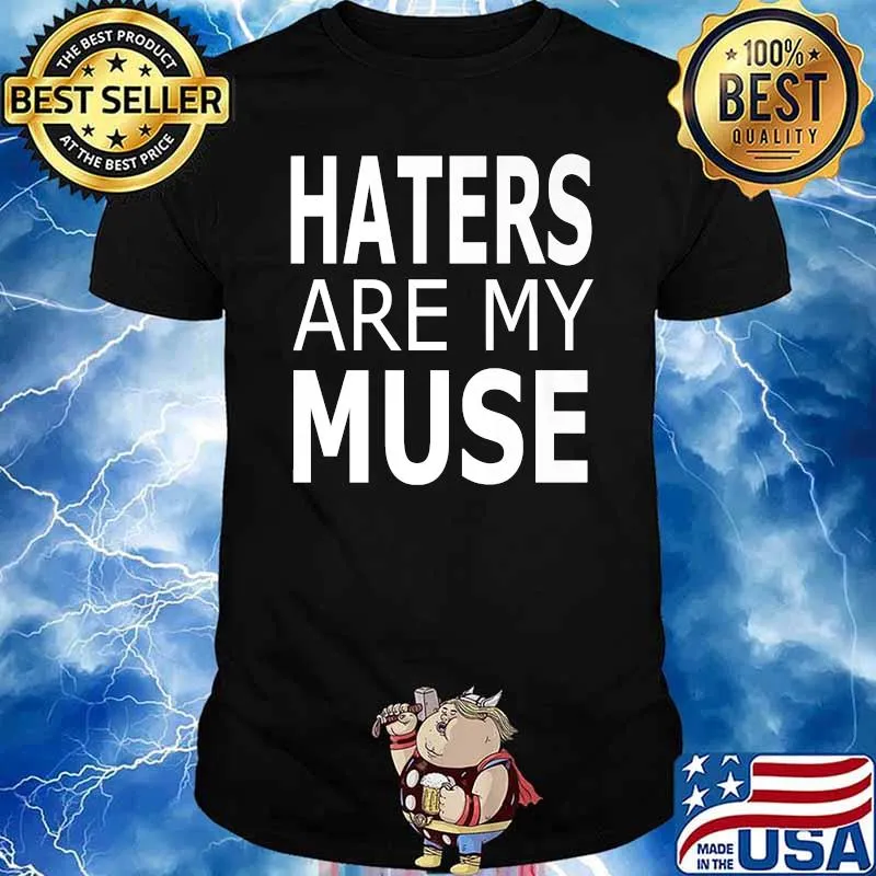 Haters Are My Muse T-Shirt