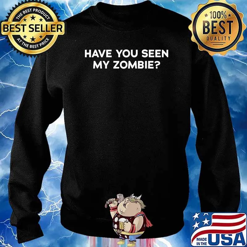 Have You Seen My Zombie T-Shirt Sweater