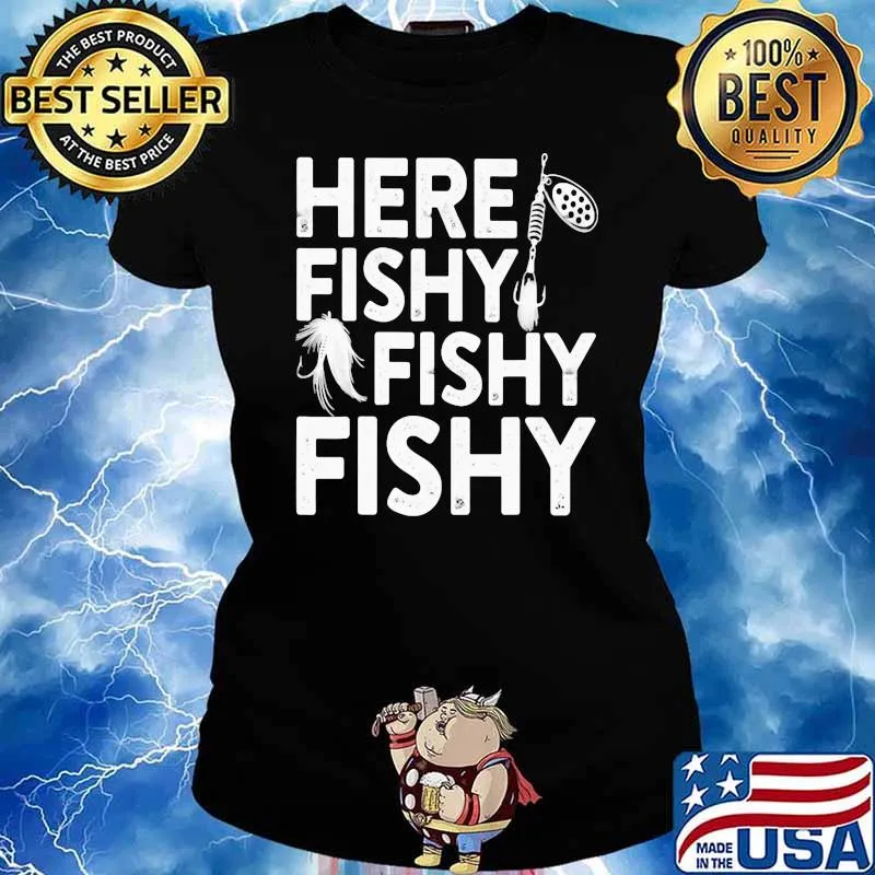 Here Fishy Fishy Fishy Fishing Shirt Ladies tee