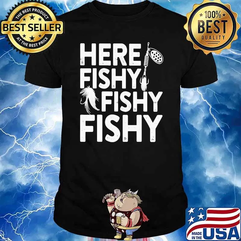 Here Fishy Fishy Fishy Fishing Shirt