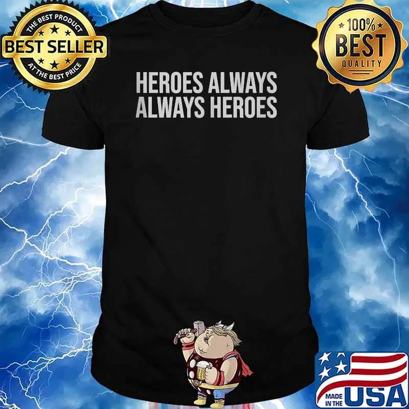Heroes Always Heroes T-Shirt