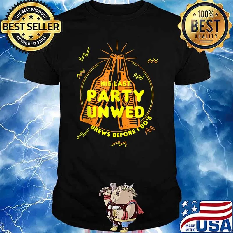 His Last Party Unwed Brews Before I Do's Bachelor T-Shirt