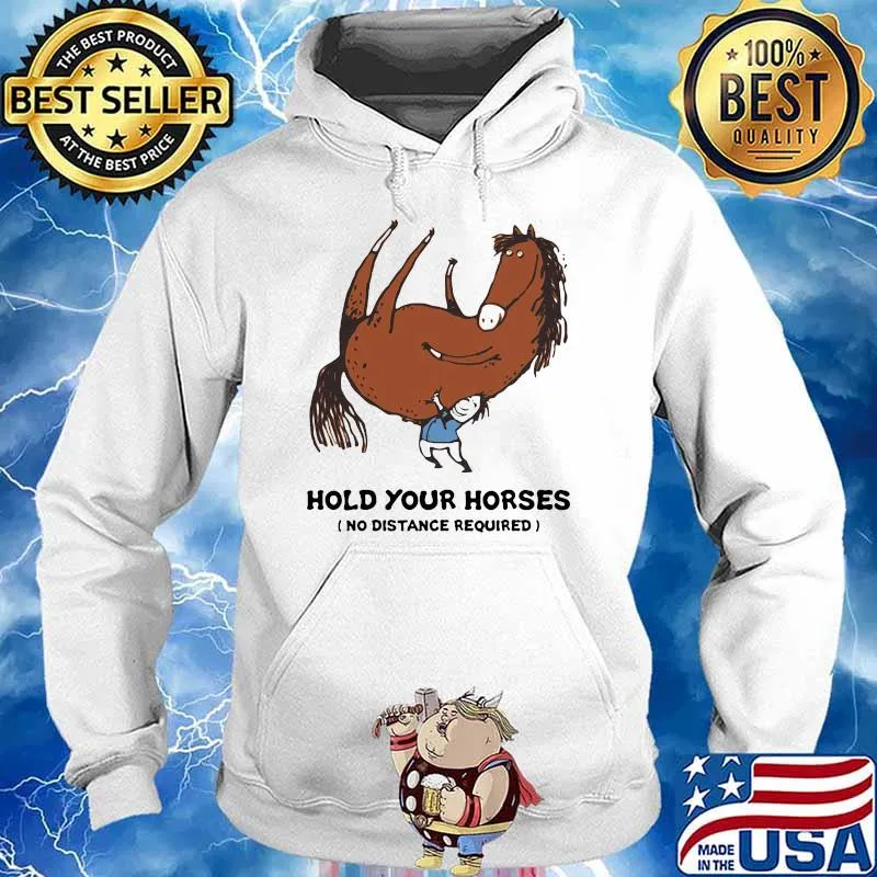 Hold Your Horses No Distance Required Shirt Hoodie