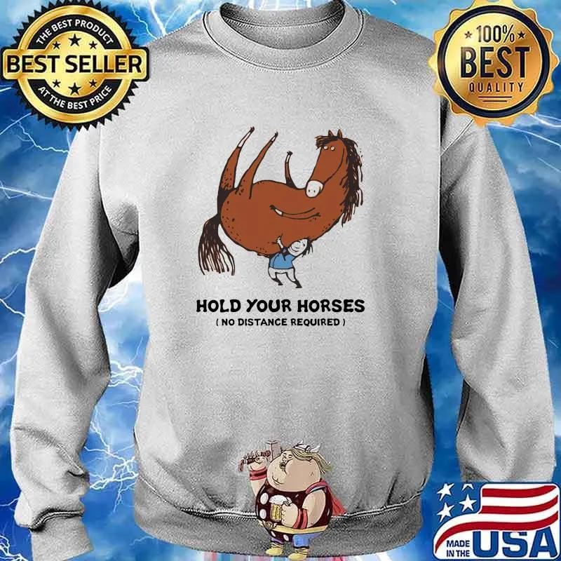 Hold Your Horses No Distance Required Shirt Sweater