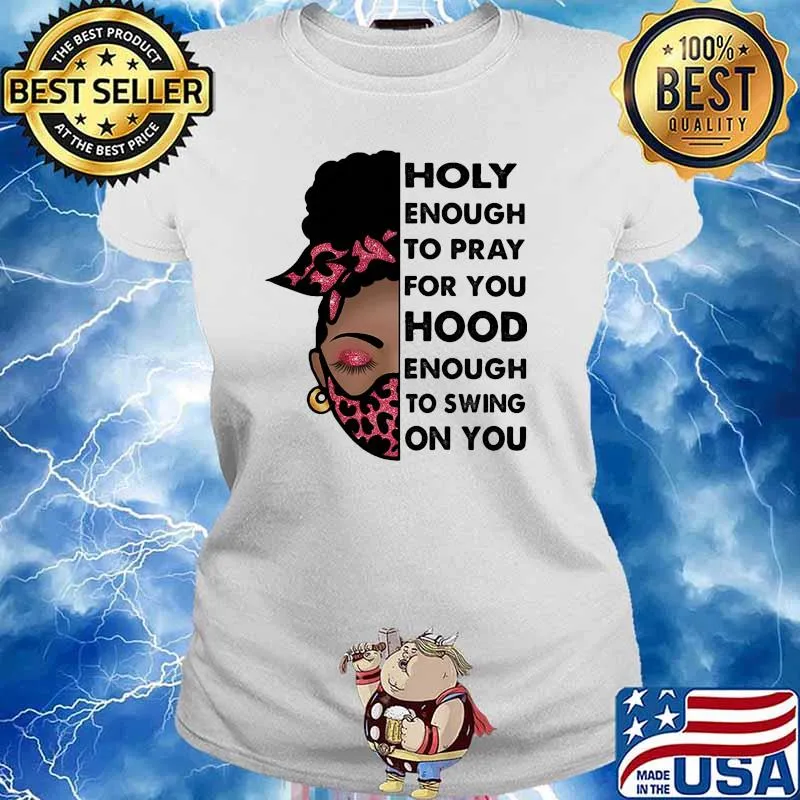Holy enough to pray for you Hood enough to swing on you PINK s Ladies tee