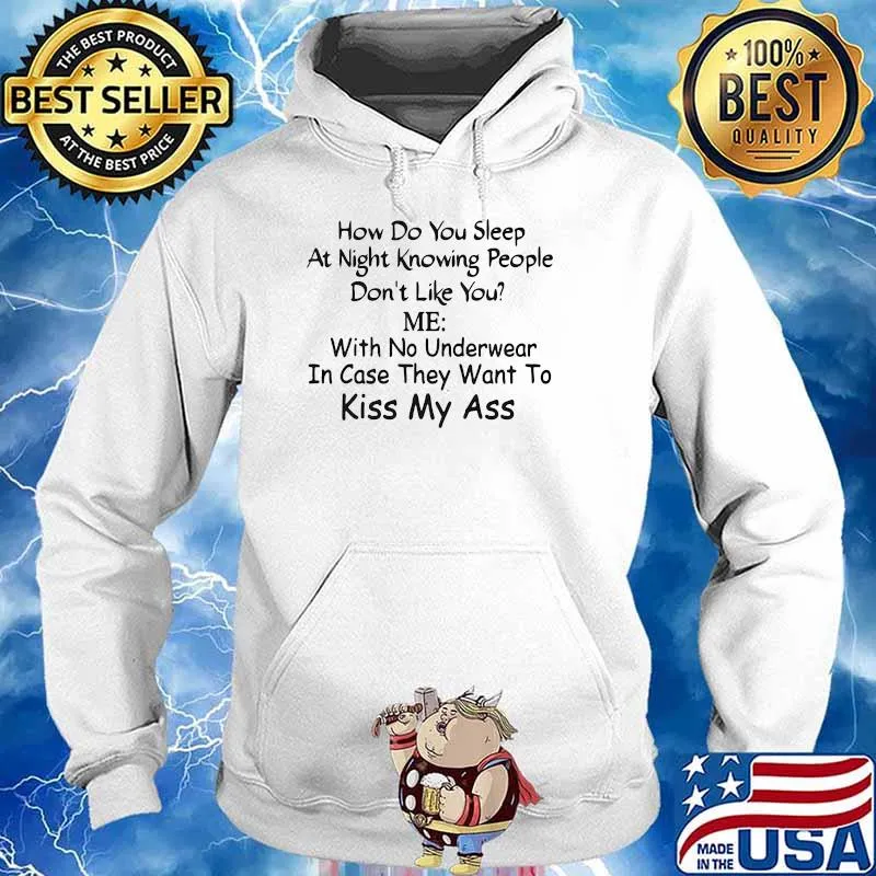 How Do You Sleep At Night Knowing People Don't Like Me Shirt Hoodie