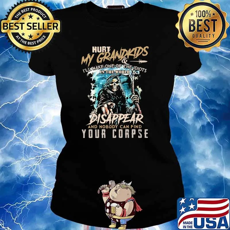 Hurt my grandkids make one of the idiots in the world disappear and nobody can find your corpse skull s Ladies tee