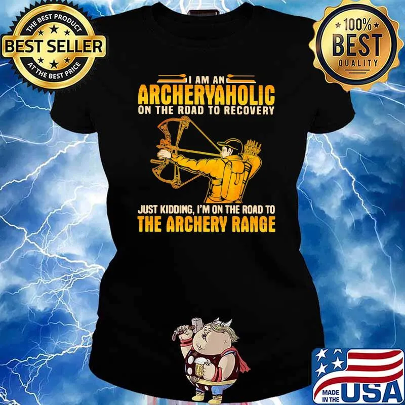 I Am An Archeryaholic On The Road To Recovery Just Kidding I'm On The Road To The Archery Range Shirt Ladies tee
