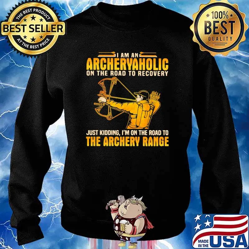 I Am An Archeryaholic On The Road To Recovery Just Kidding I'm On The Road To The Archery Range Shirt Sweater