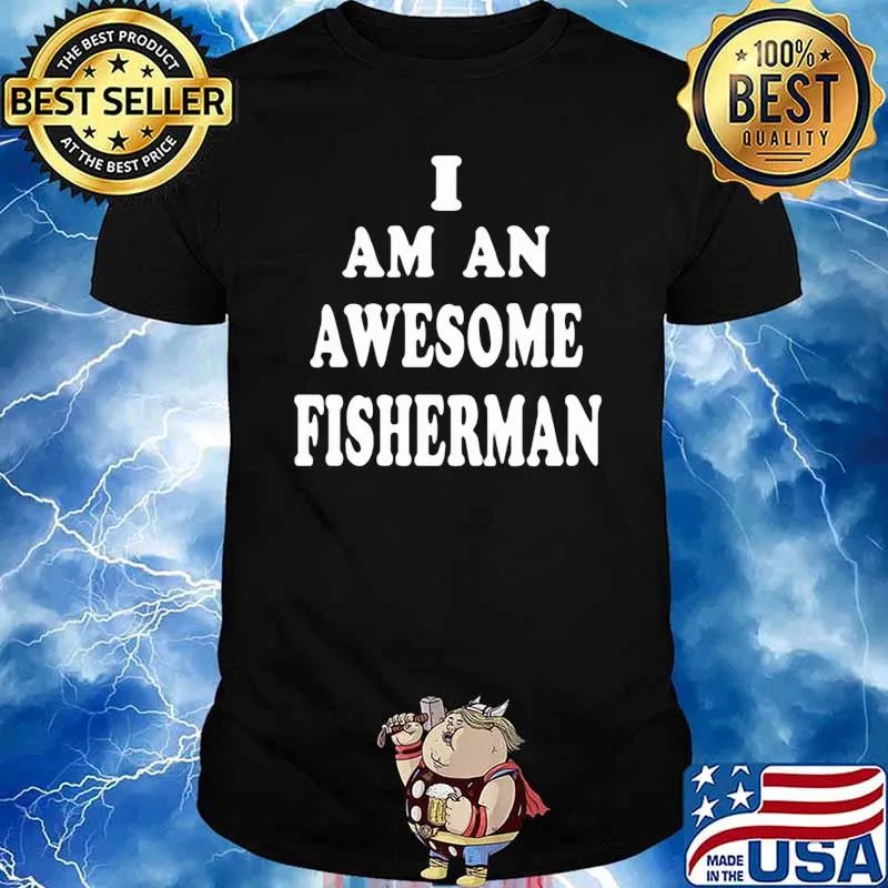I Am An Awesome Fisherman Shirt