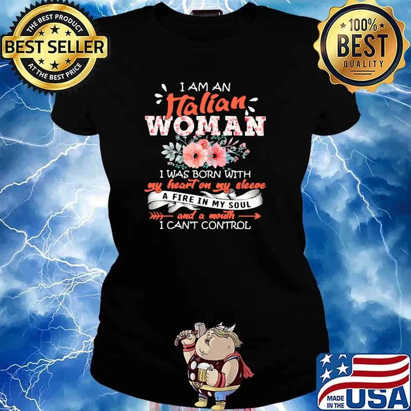 I am an halian woman i was born with my heart on my sleeve i fire in my sold i cant control flower s Ladies tee