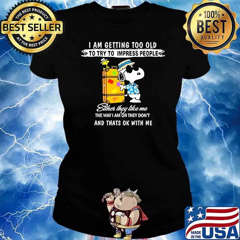 I am getting too old to try to impress people and thats ok with me snoopy s Ladies tee