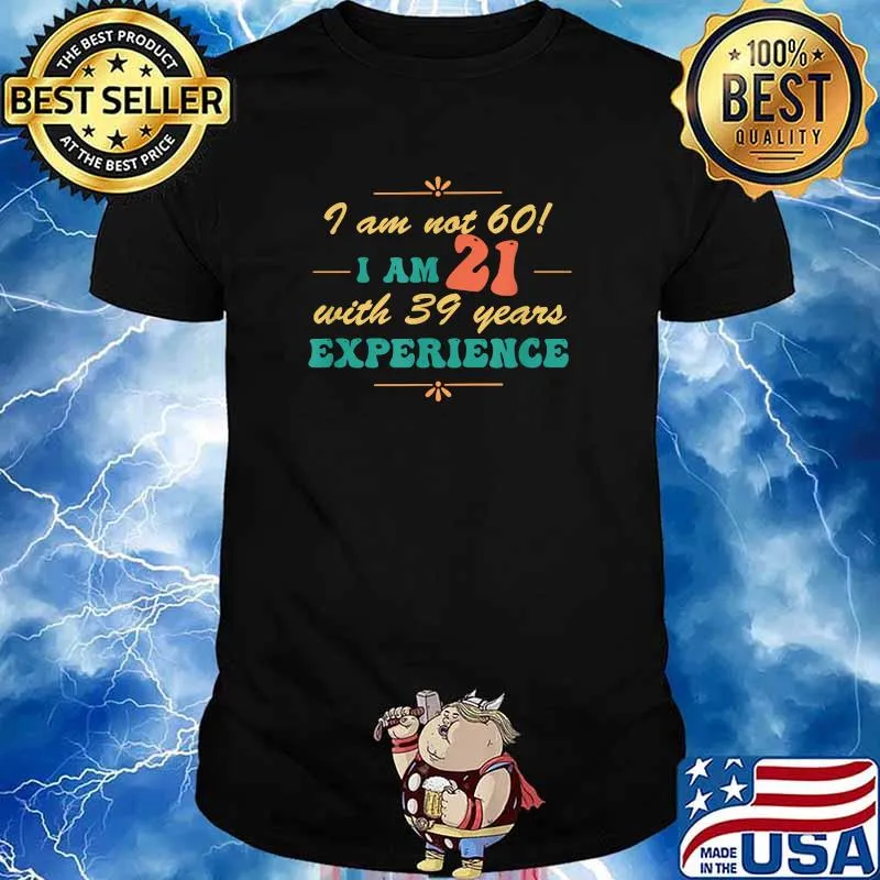 I am not 60! I am 21 with 39 years experience T-Shirt