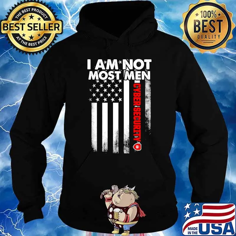 I Am Not Most Men Cyber Security Flag Shirt Hoodie