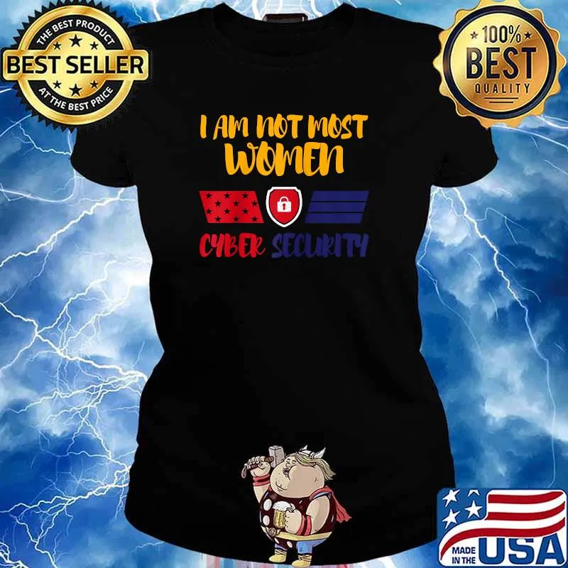 I Am Not Most Women Cyber Security Shirt Ladies tee