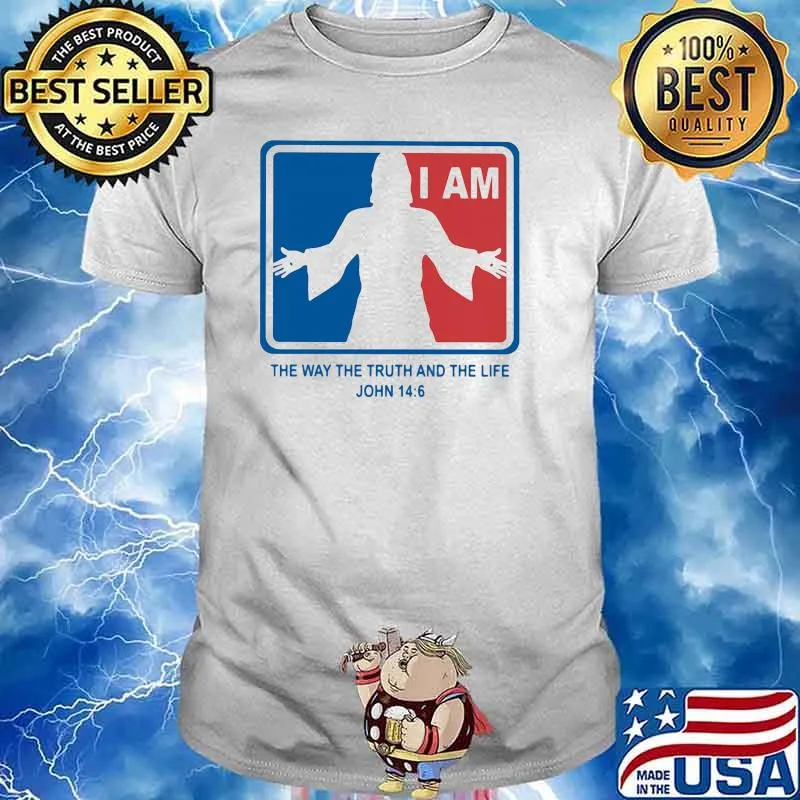 I am the way the truth and the life john jesus shirt