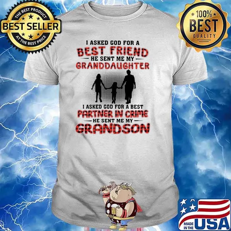I Asked God For A Best Friend He Sent Me My Granddaughter I Asked God For A Best Partner In Crime He Sent Me My Grandson Shirt