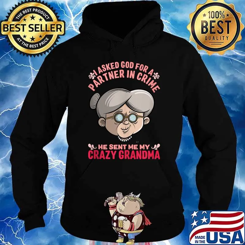 I Asked God For Partner In Crime He Sent Me My Crazy Grandma T-Shirt Hoodie