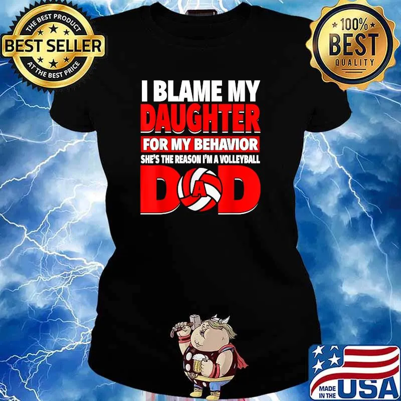 I blame day daughter for my behavior She's the Reason Volleyball Dad T-Shirt Ladies tee