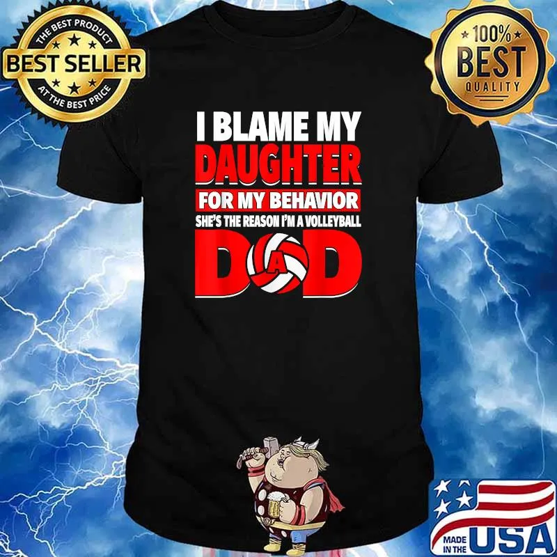 I blame day daughter for my behavior She's the Reason Volleyball Dad T-Shirt