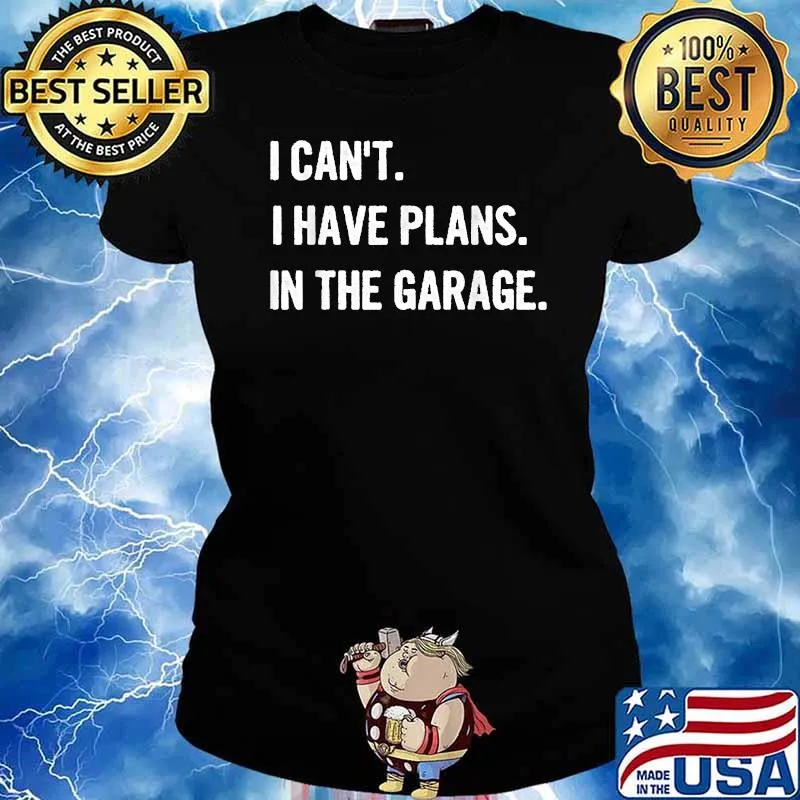 I Cant I Have Plans In The Garage Shirt Ladies tee