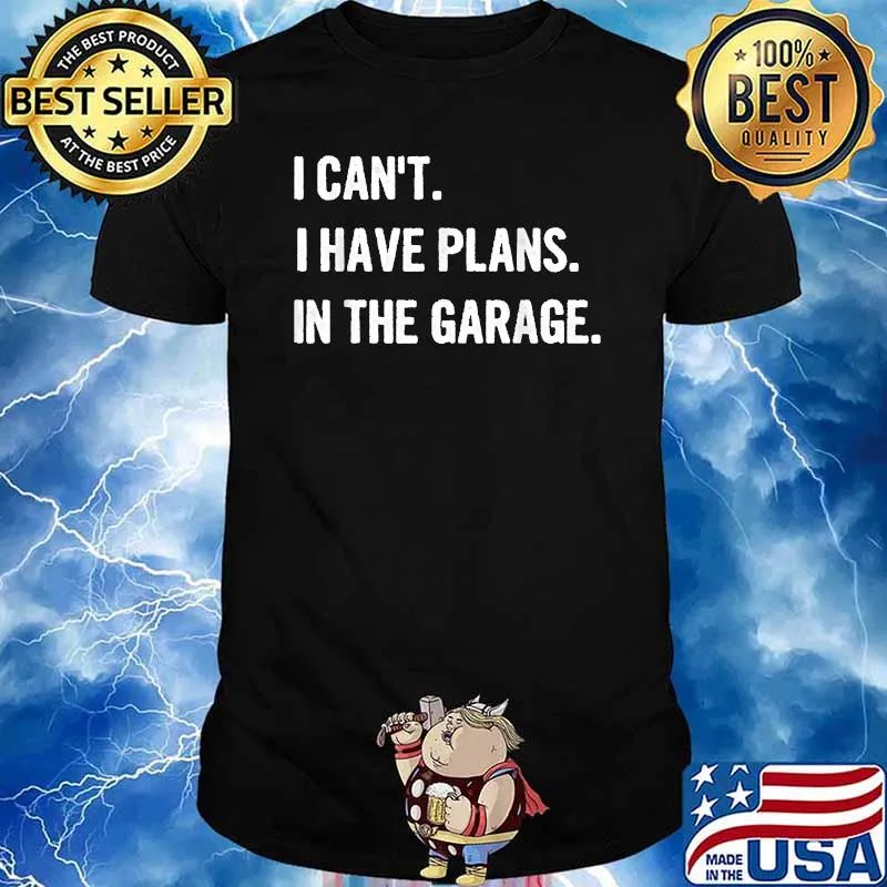 I Cant I Have Plans In The Garage Shirt