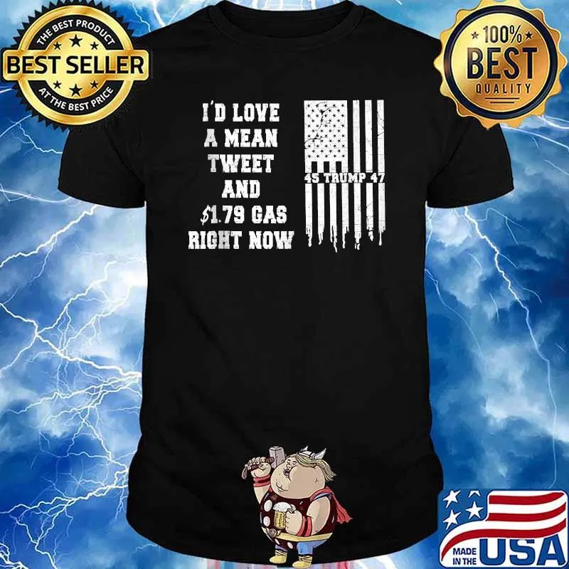 I'd Love A Mean Tweet And 1.79 Gas Bight Now Flag T-Shirt
